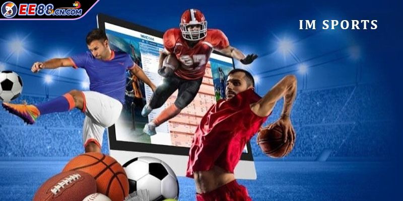 IM Sports trải nghiệm sôi động, kèo thơm mỗi ngày